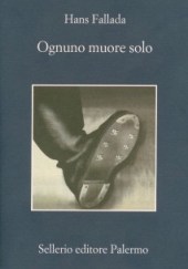 Ognuno muore solo - Hans Fallada - Sellerio