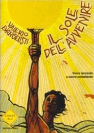 Sol dell'avvenire. Vivere lavorando o morire combattendo vol.1