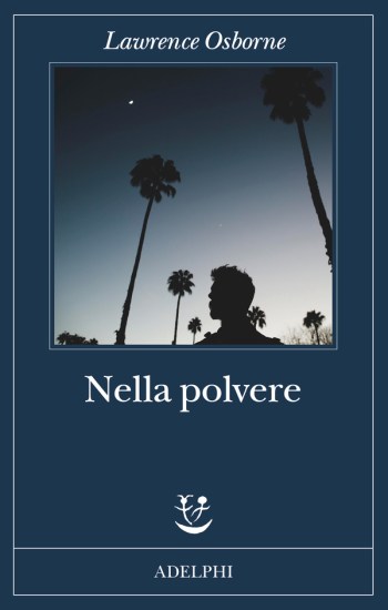 Nella polvere | Lawrence Osborne - Adelphi Edizioni